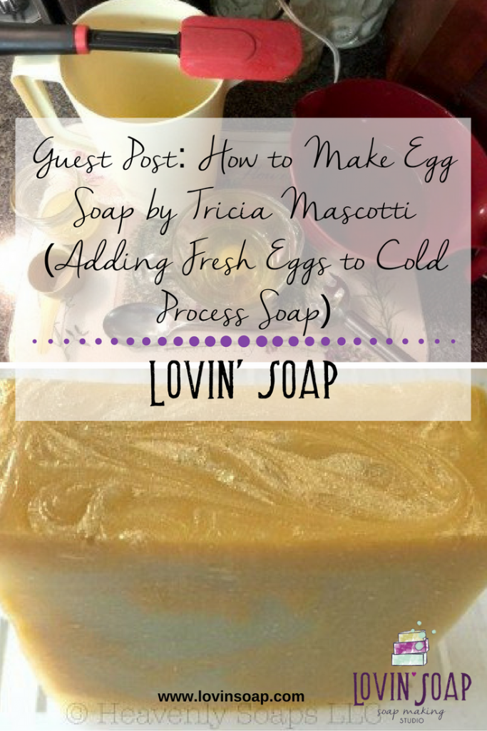 Guest Post- How to Make Egg Soap by Tricia Mascotti (Adding Fresh Eggs to Cold Process Soap)